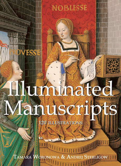 Illuminated Manuscripts 120 illustrations, Andrej Sterligow, Tamara Woronowa