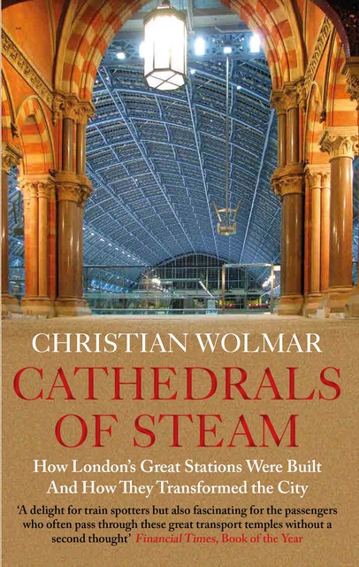 Cathedrals of Steam, Christian Wolmar