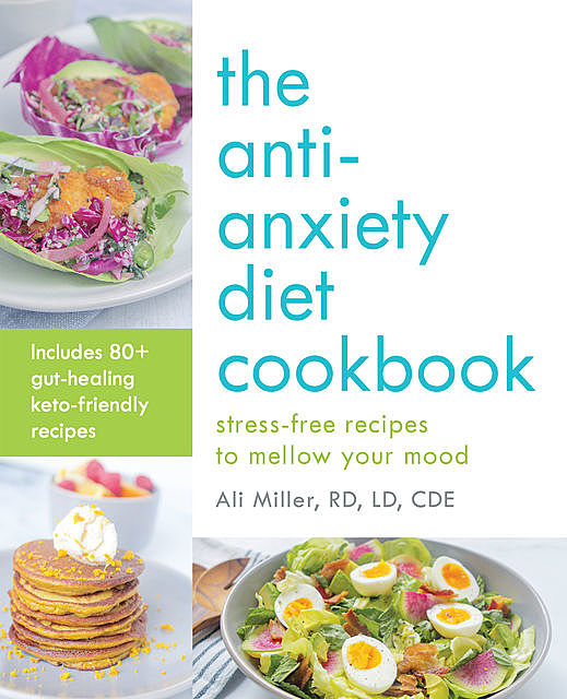 The Anti-Anxiety Diet Cookbook, Ali Miller