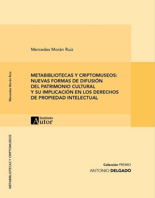 METABIBLIOTECAS Y CRIPTOMUSEOS: NUEVAS FORMAS DE DIFUSIÓN DEL PATRIMONIO CULTURAL Y SU IMPLICACIÓN EN LOS DERECHOS DE PROPIEDAD INTELECTUAL, Mercedes Morán Ruiz
