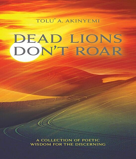 Dead Lions Don't Roar, Tolu' A Akinyemi