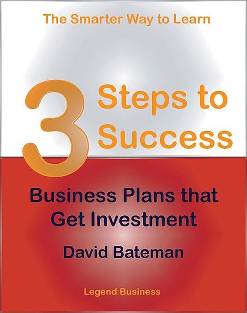 3 Steps to Success: Business Plans that Get Investment, David Bateman
