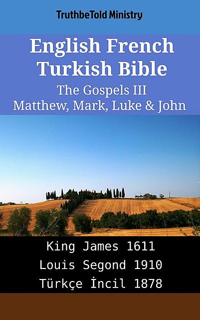 English French Turkish Bible – The Gospels III – Matthew, Mark, Luke & John, Truthbetold Ministry