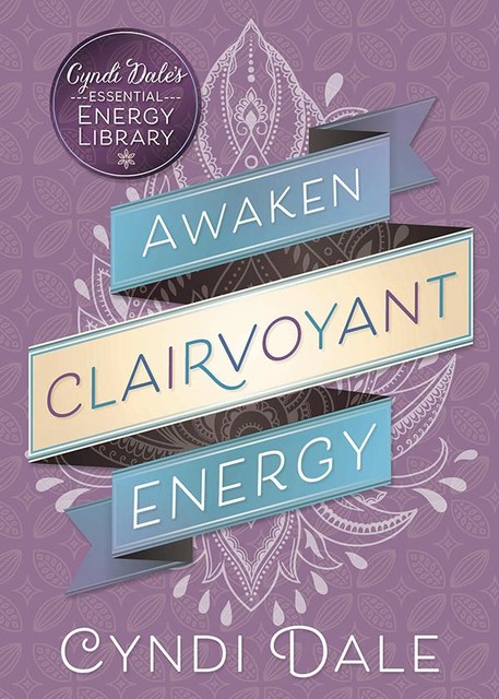 Awaken Clairvoyant Energy, Cyndi Dale