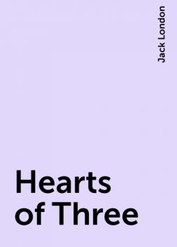 Hearts of Three, Jack London