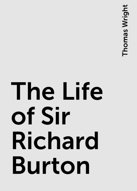 The Life of Sir Richard Burton, Thomas Wright