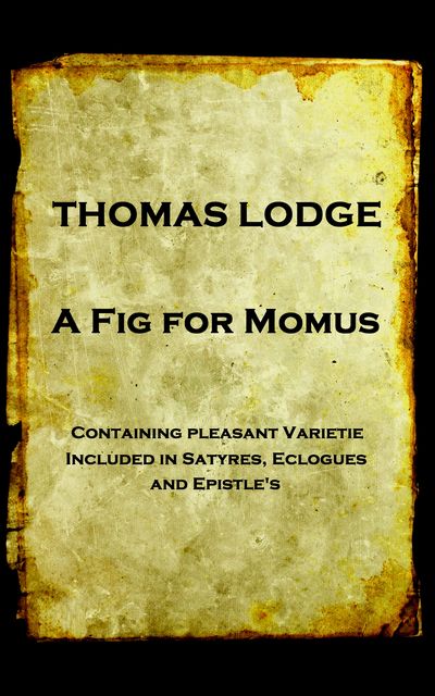 A Fig For Momus, Thomas Lodge