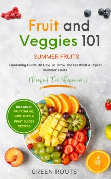Fruit and Veggies 101 – Summer Fruits, Green Roots