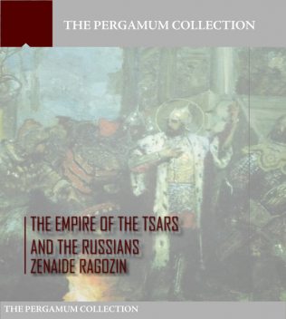 The Empire of the Tsars and the Russians: Volume 1, Zénaïde A.Ragozin