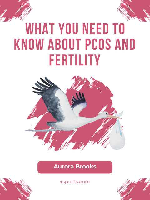 What You Need to Know About PCOS and Fertility, Aurora Brooks