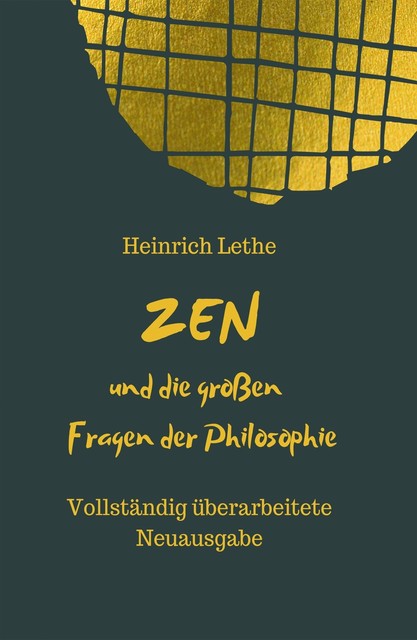 ZEN und die großen Fragen der Philosophie, Heinrich Lethe