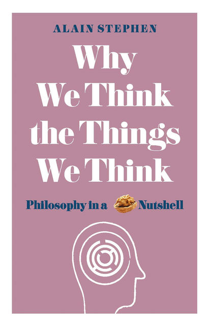 Why We Think the Things We Think, Alain Stephen