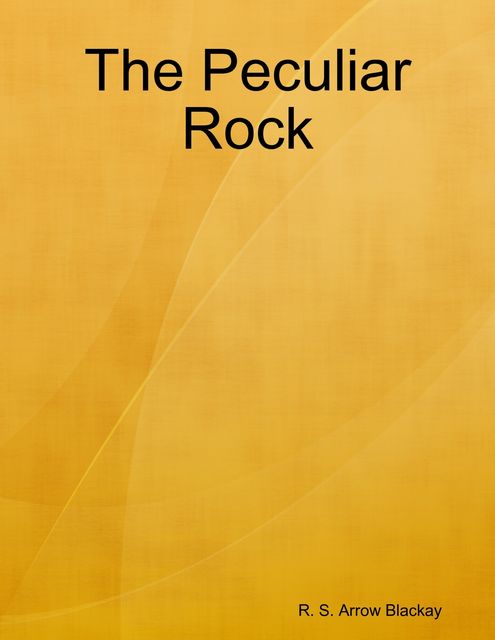The Peculiar Rock, R.S. Arrow Blackay