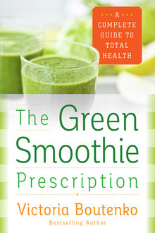 The Green Smoothie Prescription, Victoria Boutenko