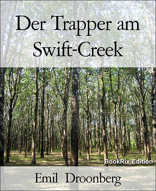 Der Trapper am Swift-Creek, Emil Droonberg