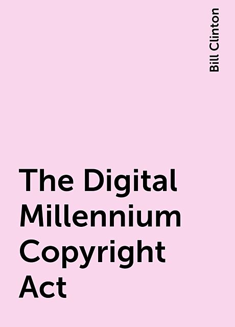 The Digital Millennium Copyright Act, Bill Clinton