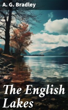 The English Lakes, A.G. Bradley