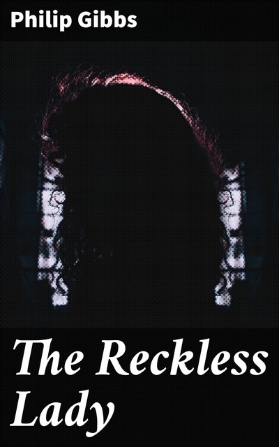 The Reckless Lady, Philip Gibbs