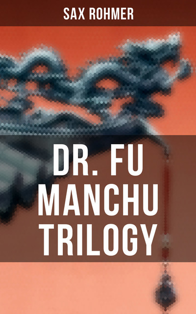 Dr. Fu Manchu Trilogy, Sax Rohmer