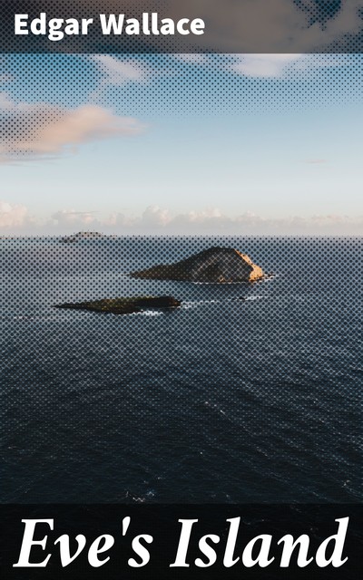 Eve's Island, Edgar Wallace
