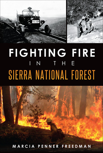 Fighting Fire in the Sierra National Forest, Marcia Penner Freedman