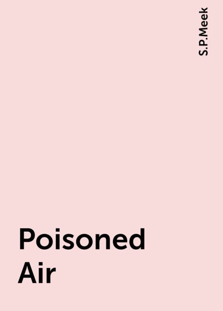 Poisoned Air, S.P.Meek