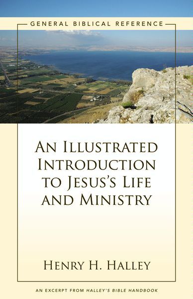 An Illustrated Introduction to Jesus’s Life and Ministry, Henry H. Halley