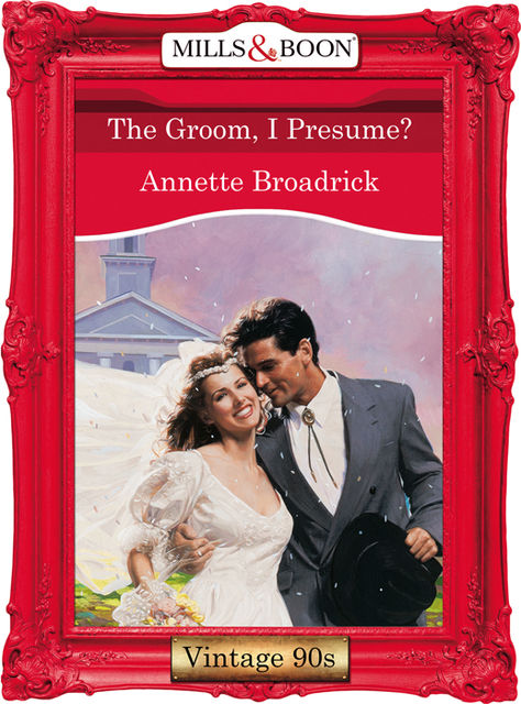 The Groom, I Presume, Annette Broadrick