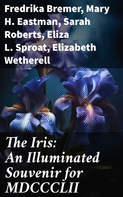 The Iris An Illuminated Souvenir for MDCCCLII, Various