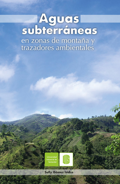 Aguas subterráneas en zonas de montaña y trazadores ambientales, Sully Gómez