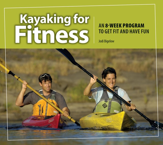 Kayaking for Fitness, Jodi Bigelow