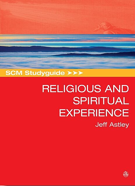 SCM Studyguide to Religious and Spiritual Experience, Jeff Astley