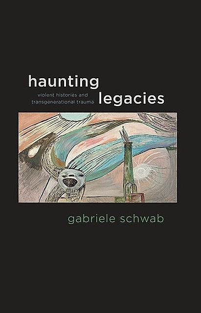Haunting Legacies, Gabriele Schwab