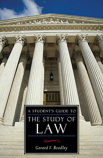 A Student's Guide to the Study of Law, Gerard V Bradley
