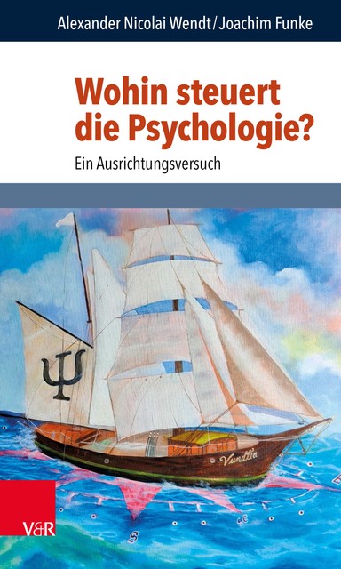 Wohin steuert die Psychologie, Joachim Funke, Alexander Wendt