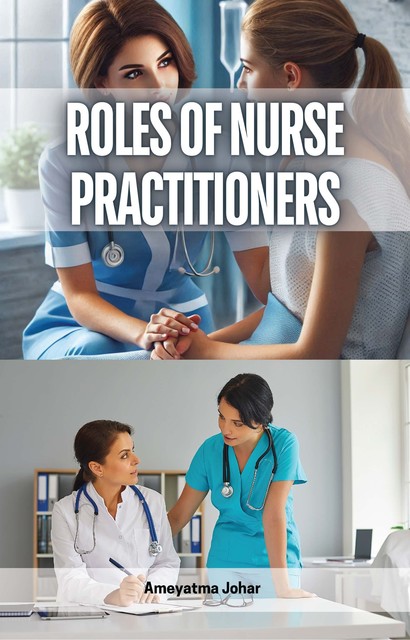 Roles of Nurse Practitioners, Ameyatma Johar