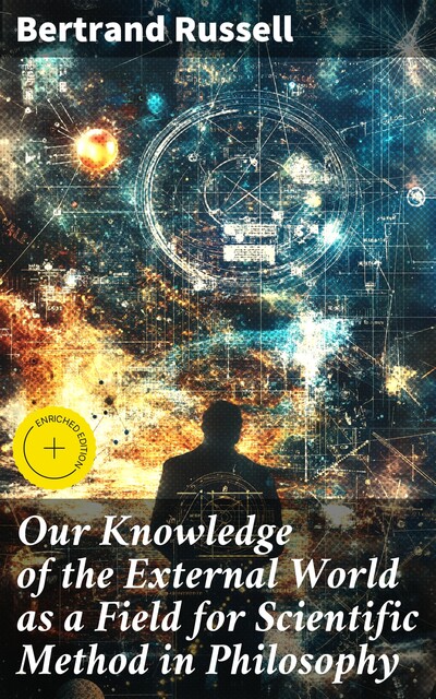 Our Knowledge of the External World as a Field for Scientific Method in Philosophy, Bertrand Russell