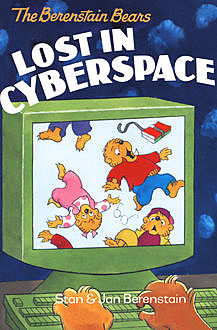 The Berenstain Bears Lost in Cyberspace, Jan Berenstain, Stan Berenstain