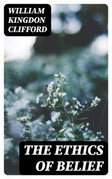 The Ethics of Belief, William Clifford