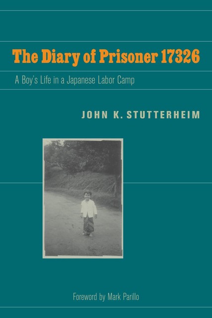 The Diary of Prisoner 17326, John K. Stutterheim