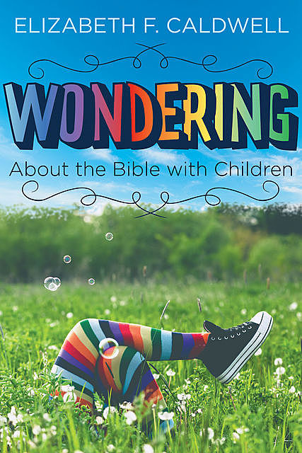Wondering about the Bible with Children, Elizabeth Caldwell