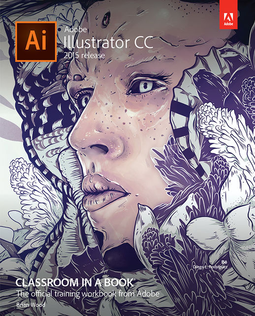 Adobe Illustrator CC Classroom in a Book® (2015 release) (Mike Mayer's Library), Brian Wood