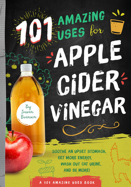101 Amazing Uses for Apple Cider Vinegar, Susan Branson