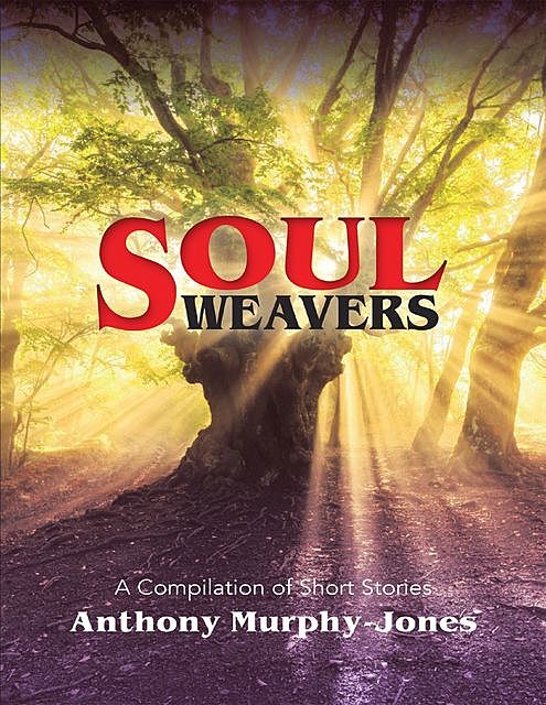 Soul Weavers: A Compilation of Short Stories, Anthony Murphy-Jones