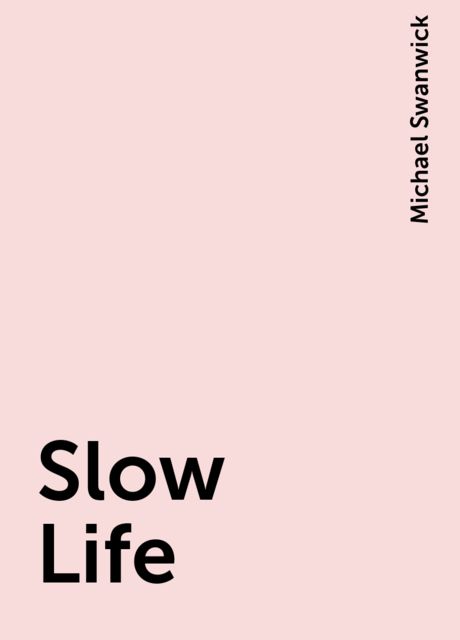 Slow Life, Michael Swanwick