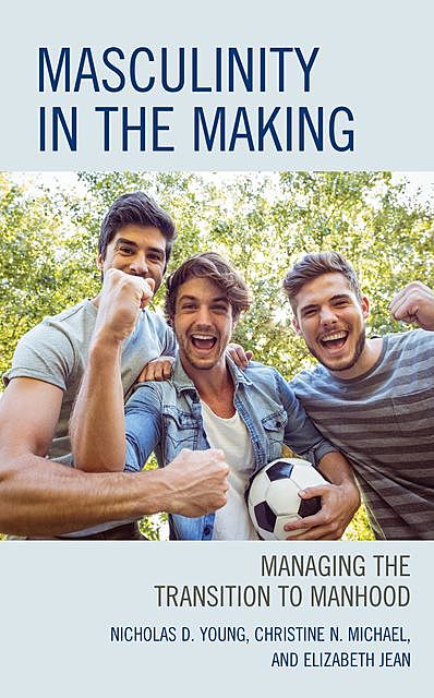 Masculinity in the Making, Nicholas D. Young, Christine N. Michael, Ed. D Jean