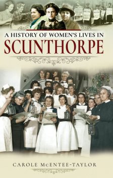 A History of Women's Lives in Scunthorpe, Carole Mcentee-Taylor