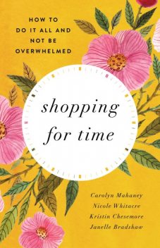 Shopping for Time (Redesign), Carolyn Mahaney, Janelle Bradshaw, Kristin Chesemore, Nicole Mahaney Whitacre