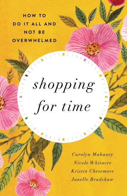 Shopping for Time (Redesign), Carolyn Mahaney, Janelle Bradshaw, Kristin Chesemore, Nicole Mahaney Whitacre