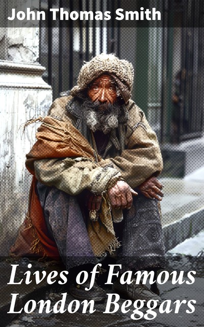 Lives of Famous London Beggars, John Smith